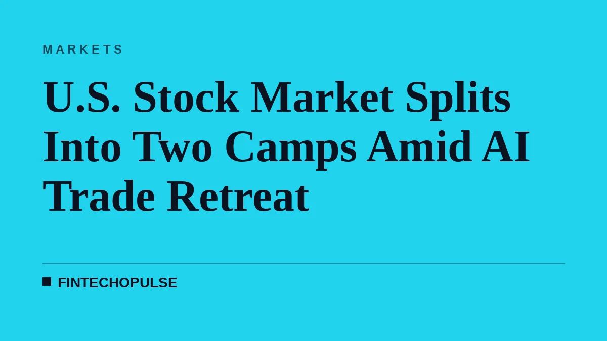 U.S. Stock Market Splits Into Two Camps Amid AI Trade Retreat