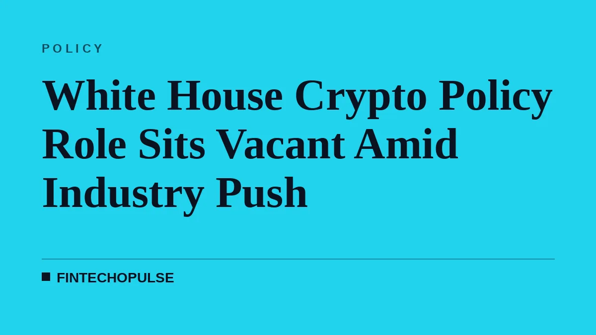 White House Crypto Policy Role Sits Vacant Amid Industry Push