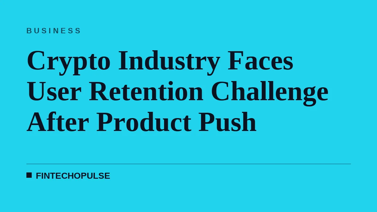 Crypto Industry Faces User Retention Challenge After Product Push