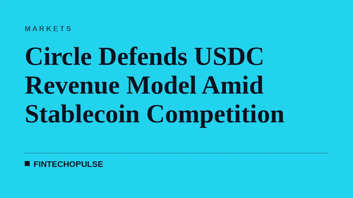 Circle Defends USDC Revenue Model Amid Stablecoin Competition