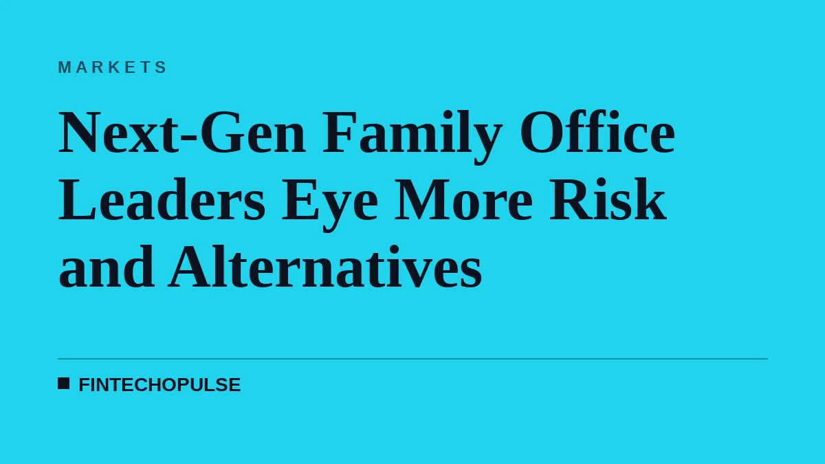 Next-Gen Family Office Leaders Eye More Risk and Alternatives
