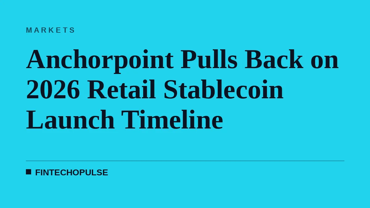 Anchorpoint Pulls Back on 2026 Retail Stablecoin Launch Timeline