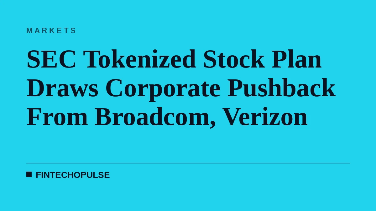 SEC Tokenized Stock Plan Draws Corporate Pushback From Broadcom, Verizon