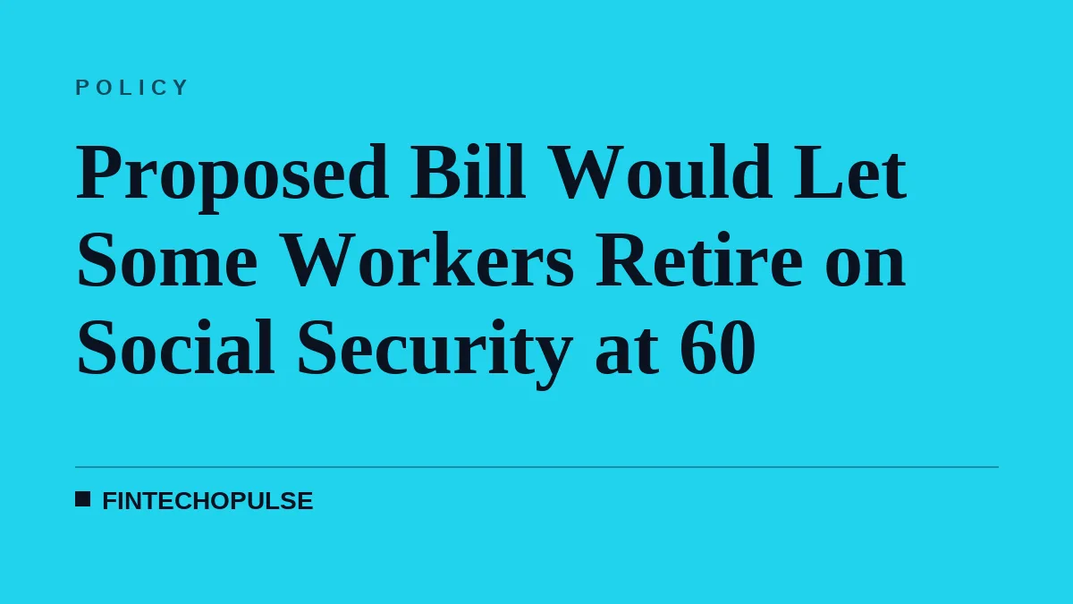 Proposed Bill Would Let Some Workers Retire on Social Security at 60