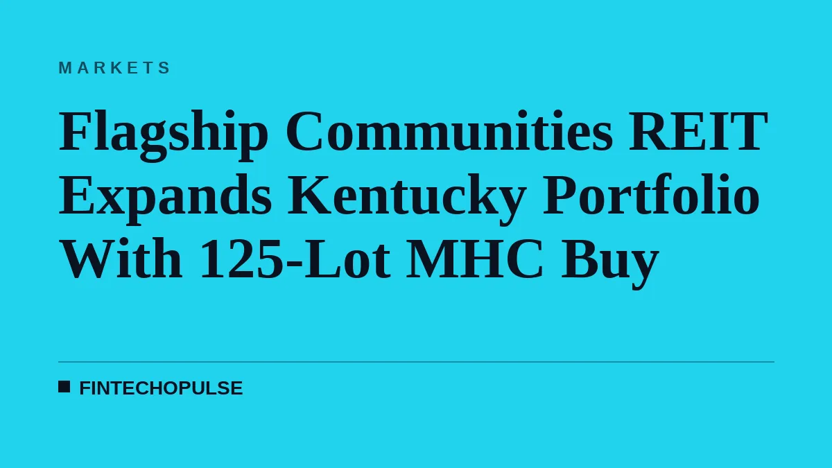 Flagship Communities REIT Expands Kentucky Portfolio With 125-Lot MHC Buy