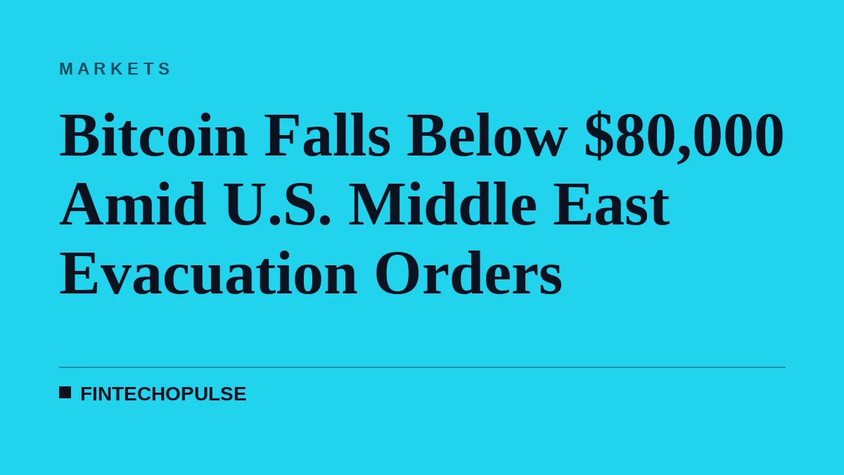 Bitcoin Falls Below $80,000 Amid U.S. Middle East Evacuation Orders