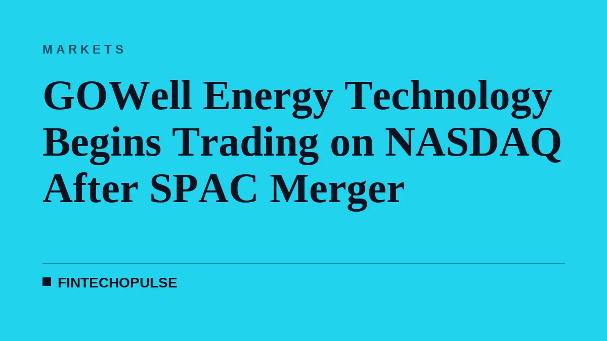 GOWell Energy Technology Begins Trading on NASDAQ After SPAC Merger