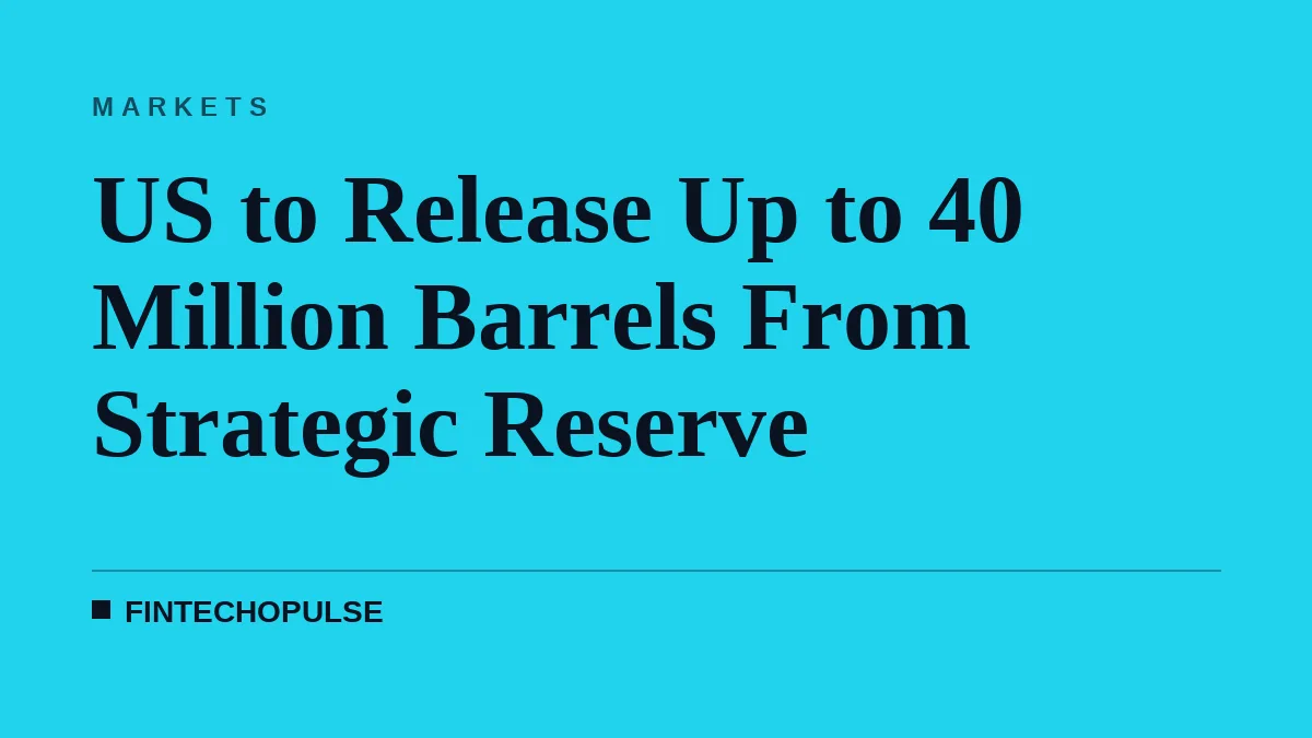 US to Release Up to 40 Million Barrels From Strategic Reserve