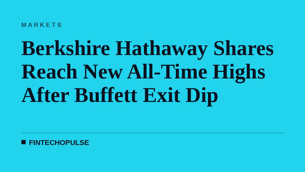 Berkshire Hathaway Shares Reach New All-Time Highs After Buffett Exit Dip