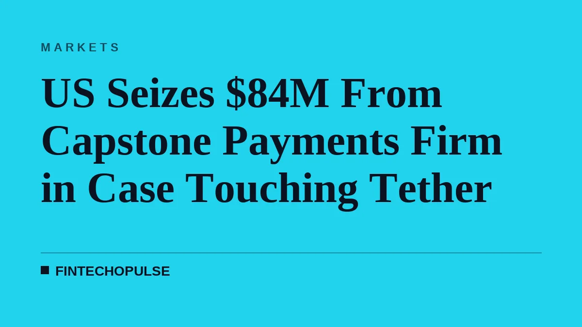 US Seizes $84M From Capstone Payments Firm in Case Touching Tether