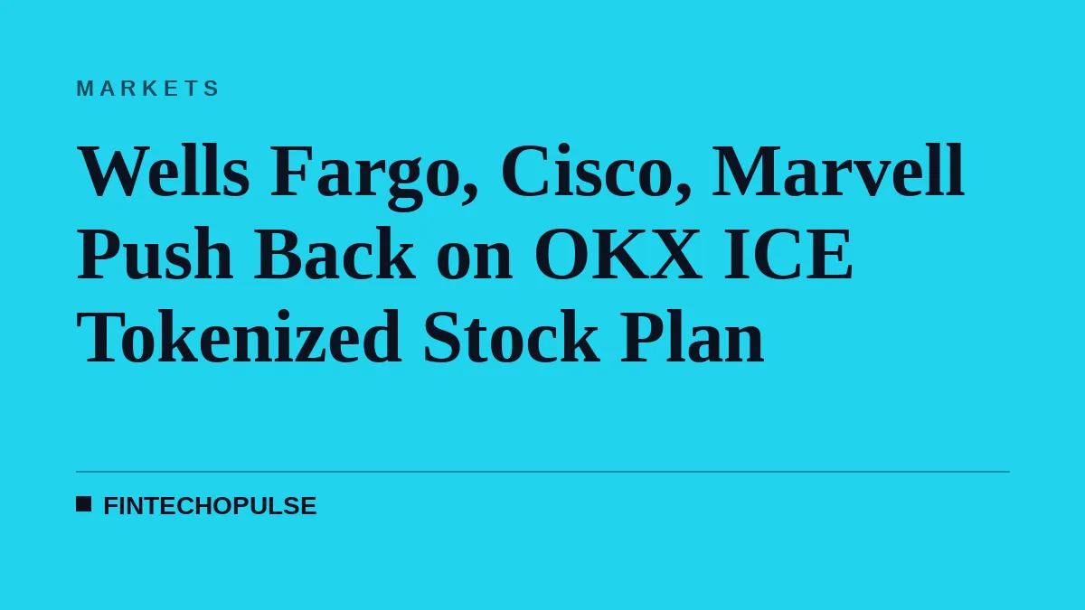 Wells Fargo, Cisco, Marvell Push Back on OKX ICE Tokenized Stock Plan