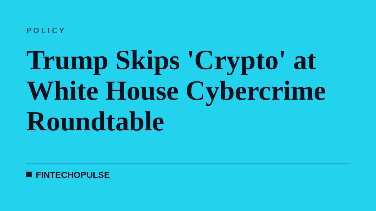 Trump Skips 'Crypto' at White House Cybercrime Roundtable