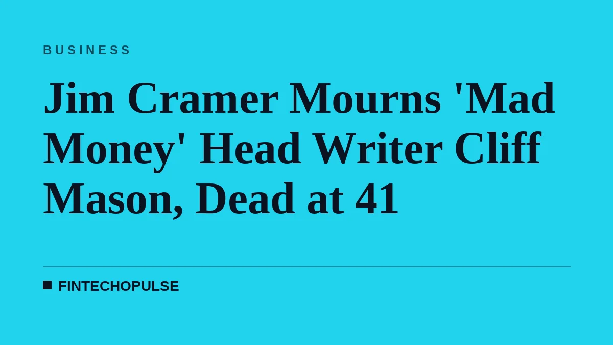 Jim Cramer Mourns 'Mad Money' Head Writer Cliff Mason, Dead at 41