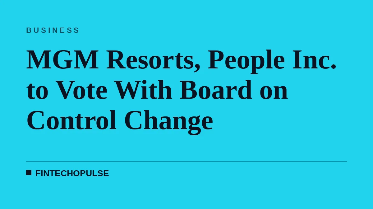 MGM Resorts, People Inc. to Vote With Board on Control Change