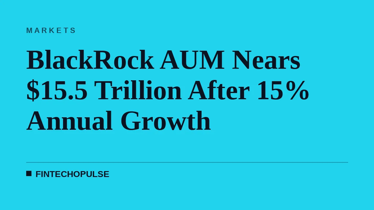 BlackRock AUM Nears $15.5 Trillion After 15% Annual Growth