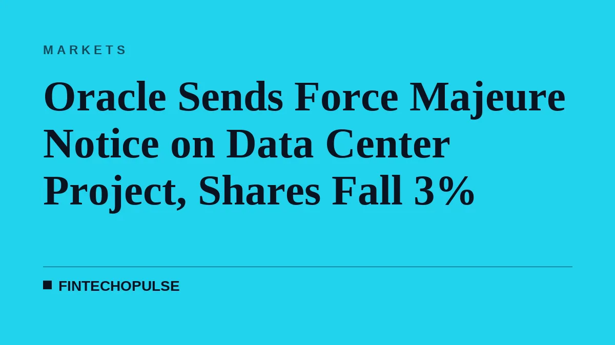 Oracle Sends Force Majeure Notice on Data Center Project, Shares Fall 3%