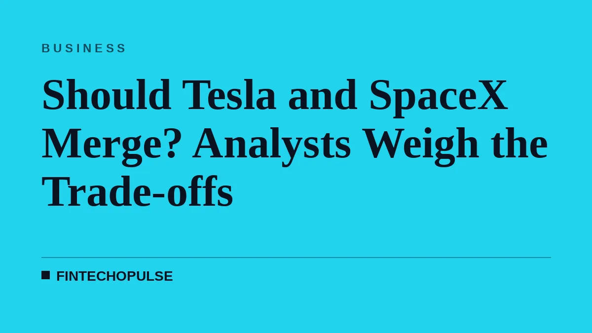 Should Tesla and SpaceX Merge? Analysts Weigh the Trade-offs