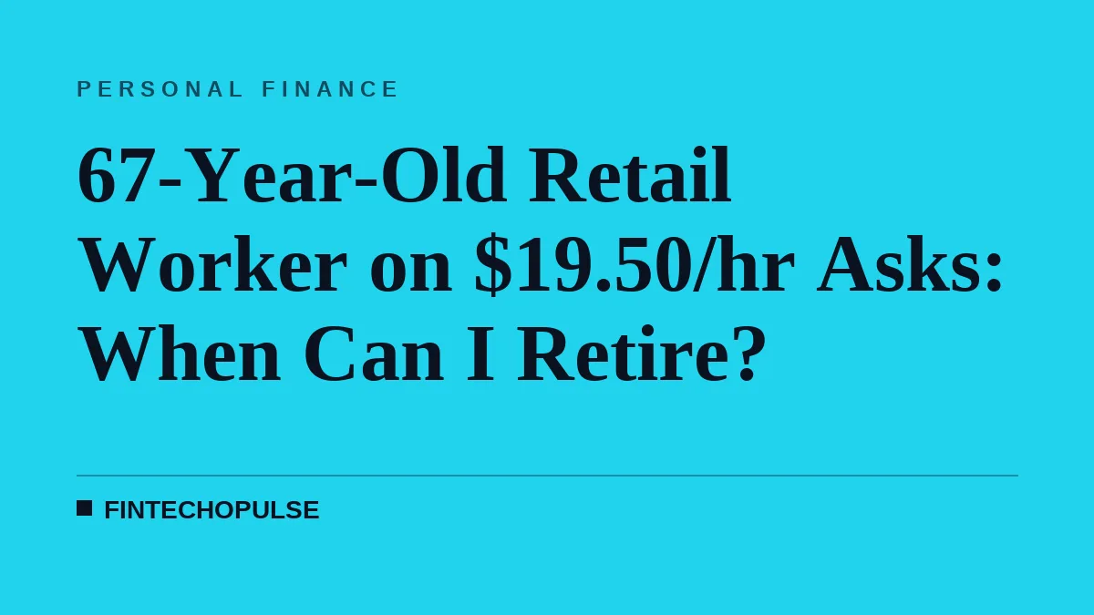 67-Year-Old Retail Worker on $19.50/hr Asks: When Can I Retire?