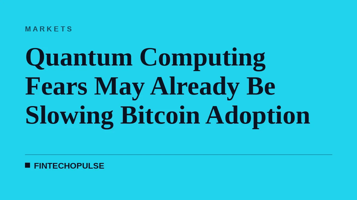 Quantum Computing Fears May Already Be Slowing Bitcoin Adoption