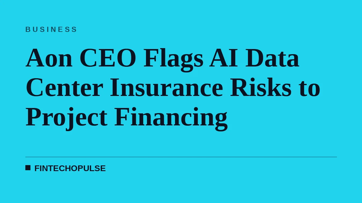 Aon CEO Flags AI Data Center Insurance Risks to Project Financing
