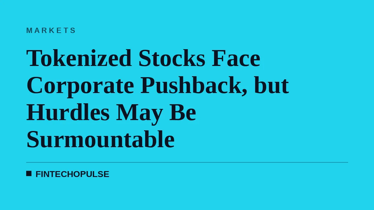 Tokenized Stocks Face Corporate Pushback, but Hurdles May Be Surmountable