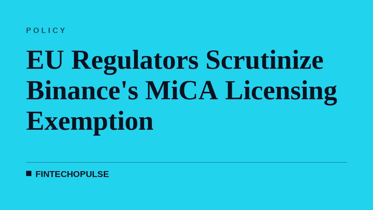EU Regulators Scrutinize Binance's MiCA Licensing Exemption