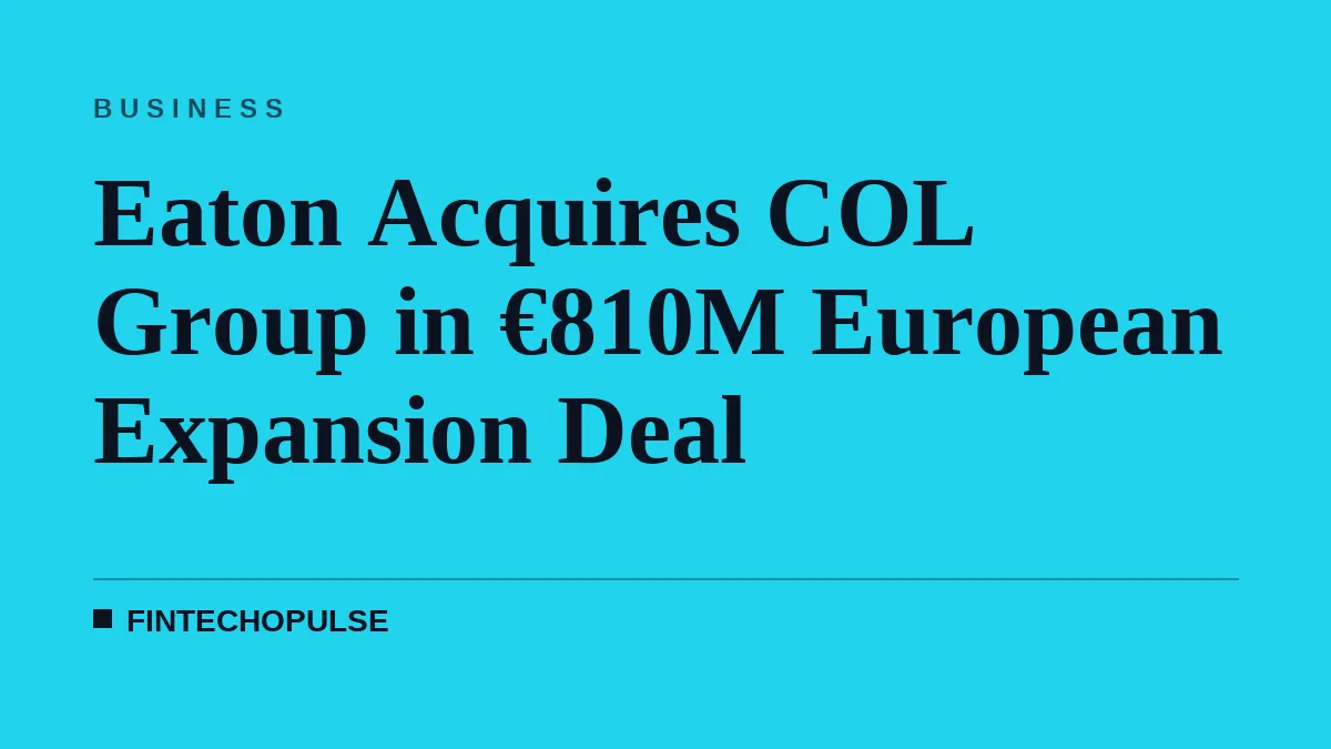 Eaton Acquires COL Group in €810M European Expansion Deal
