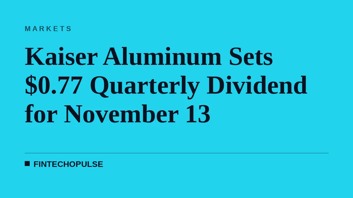 Kaiser Aluminum Sets $0.77 Quarterly Dividend for November 13