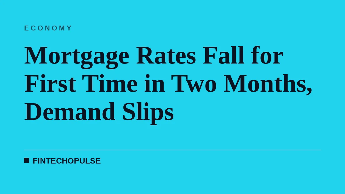 Mortgage Rates Fall for First Time in Two Months, Demand Slips
