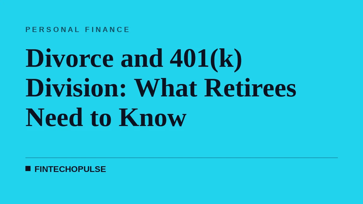 Divorce and 401(k) Division: What Retirees Need to Know