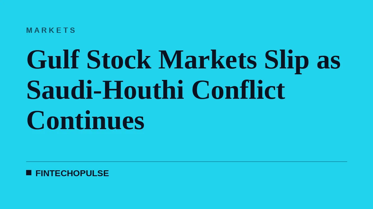 Gulf Stock Markets Slip as Saudi-Houthi Conflict Continues