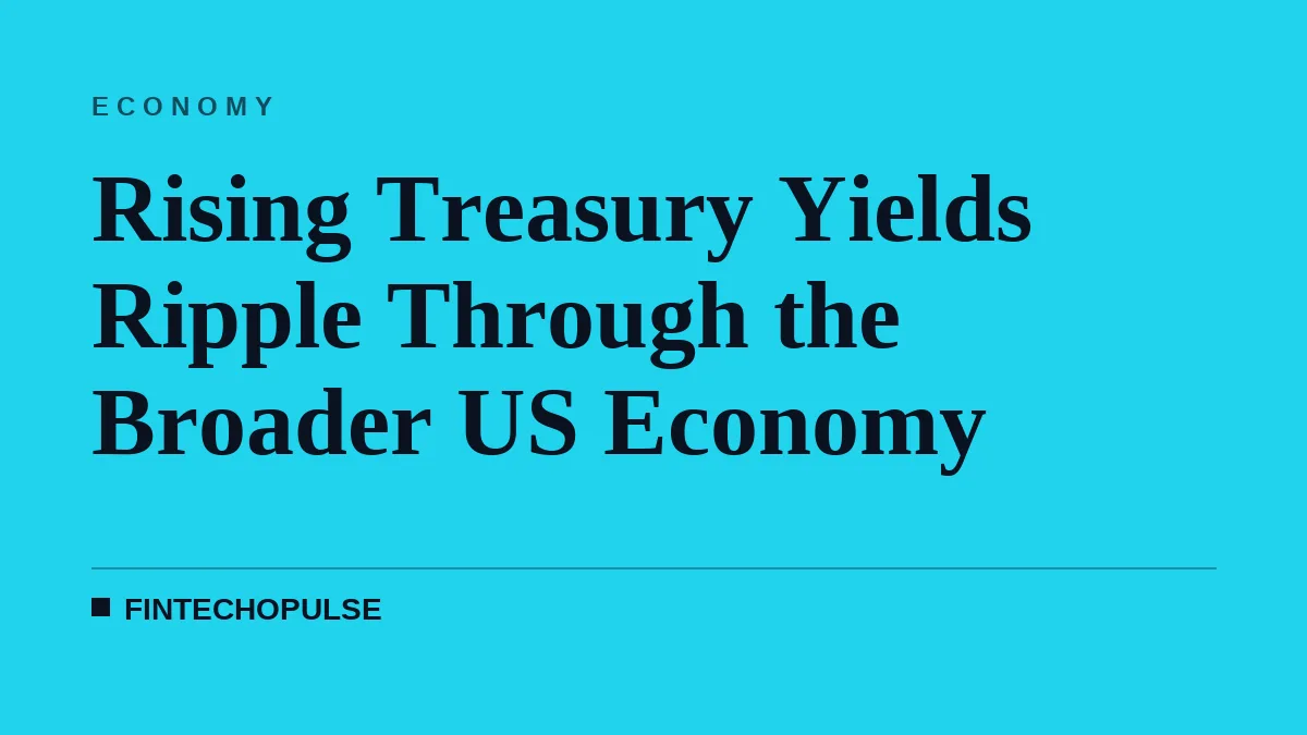 Rising Treasury Yields Ripple Through the Broader US Economy