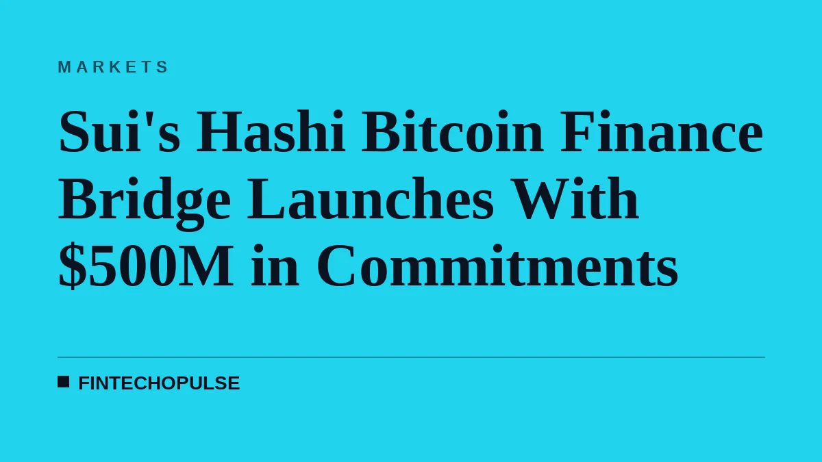 Sui's Hashi Bitcoin Finance Bridge Launches With $500M in Commitments