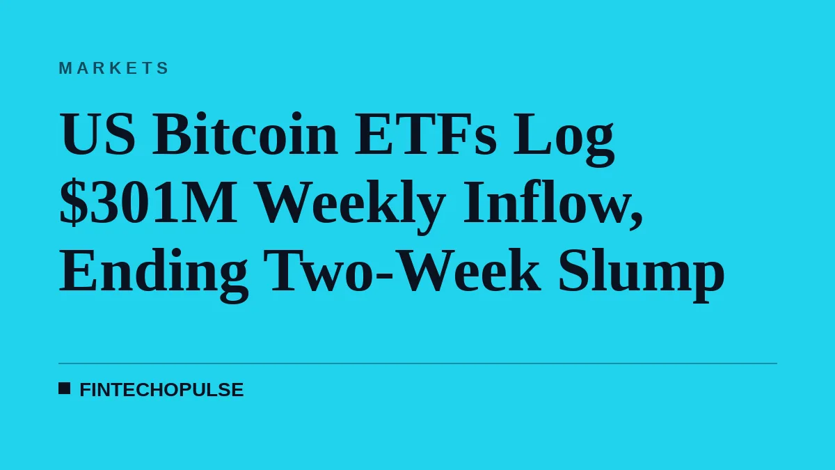 US Bitcoin ETFs Log $301M Weekly Inflow, Ending Two-Week Slump