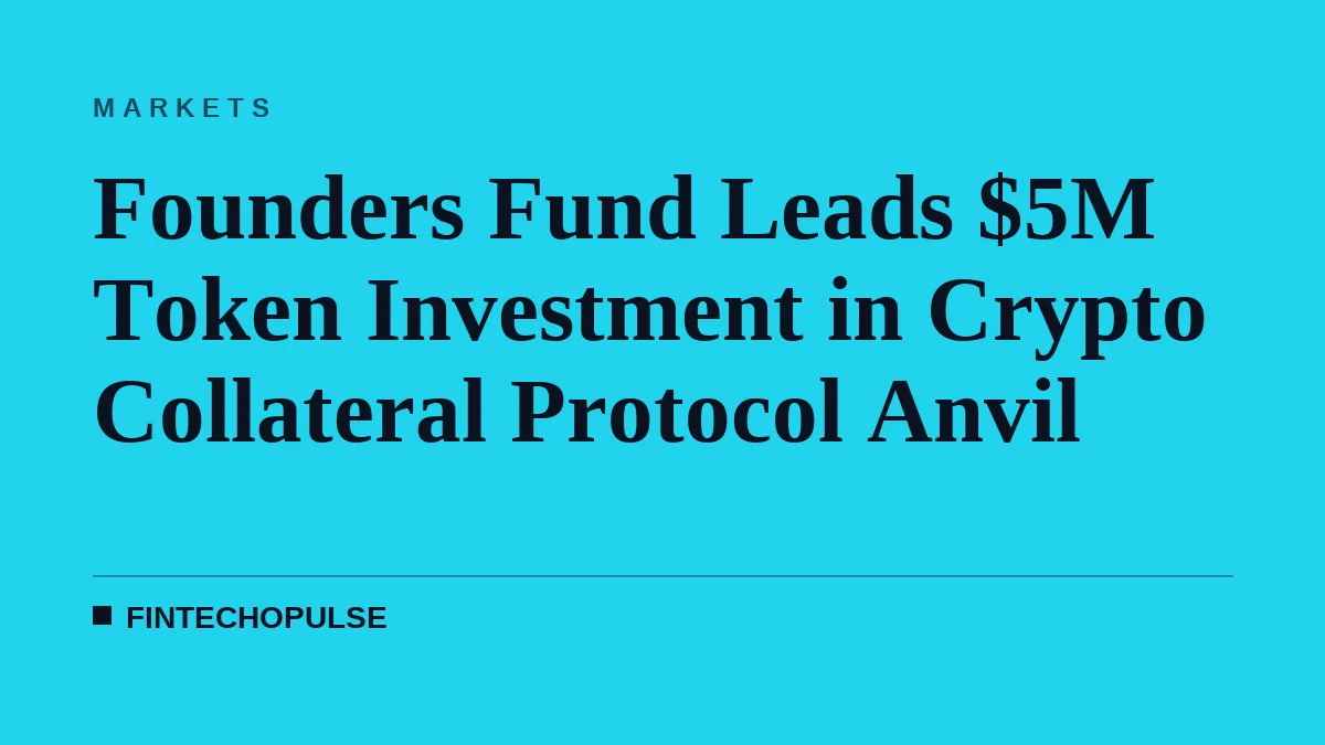 Founders Fund Leads $5M Token Investment in Crypto Collateral Protocol Anvil