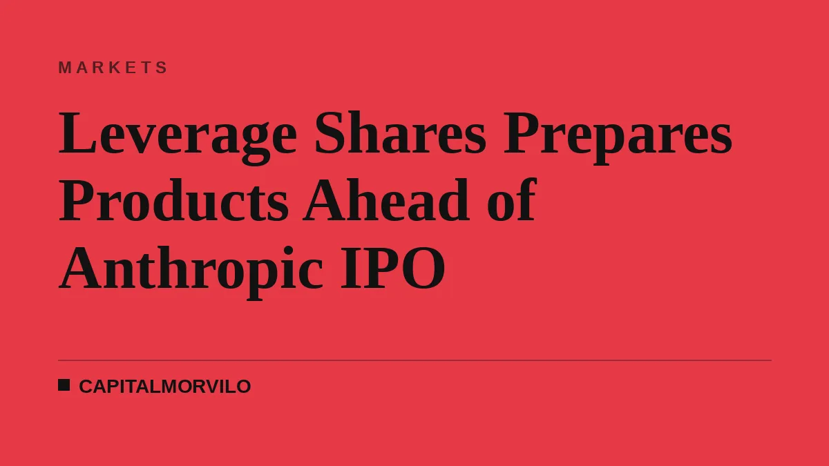Leverage Shares Prepares Products Ahead of Anthropic IPO