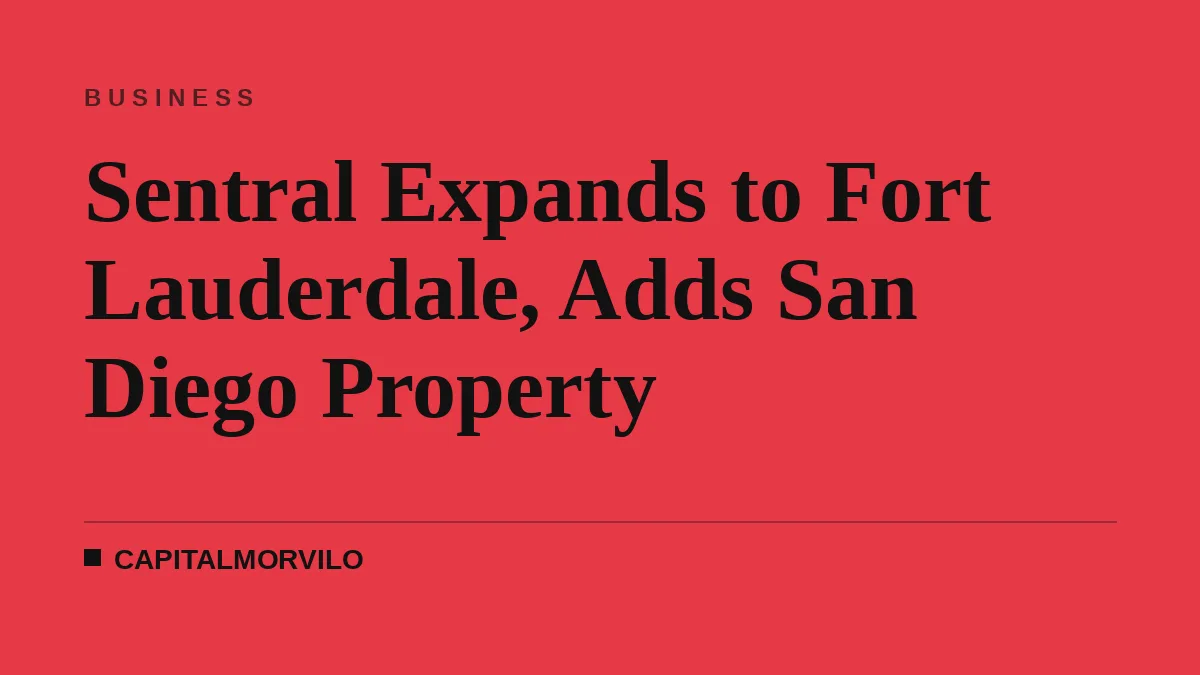 Sentral Expands to Fort Lauderdale, Adds San Diego Property