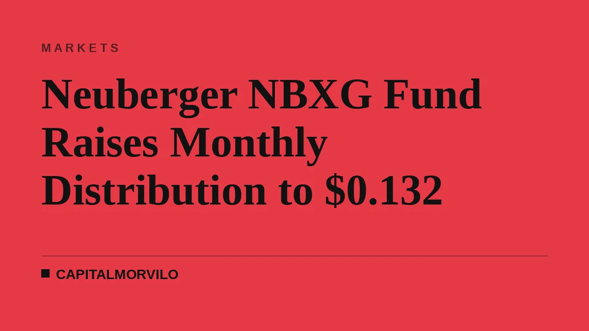 Neuberger NBXG Fund Raises Monthly Distribution to $0.132