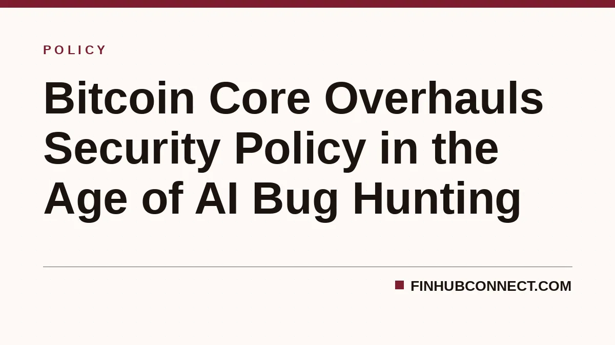 Bitcoin Core Overhauls Security Policy in the Age of AI Bug Hunting