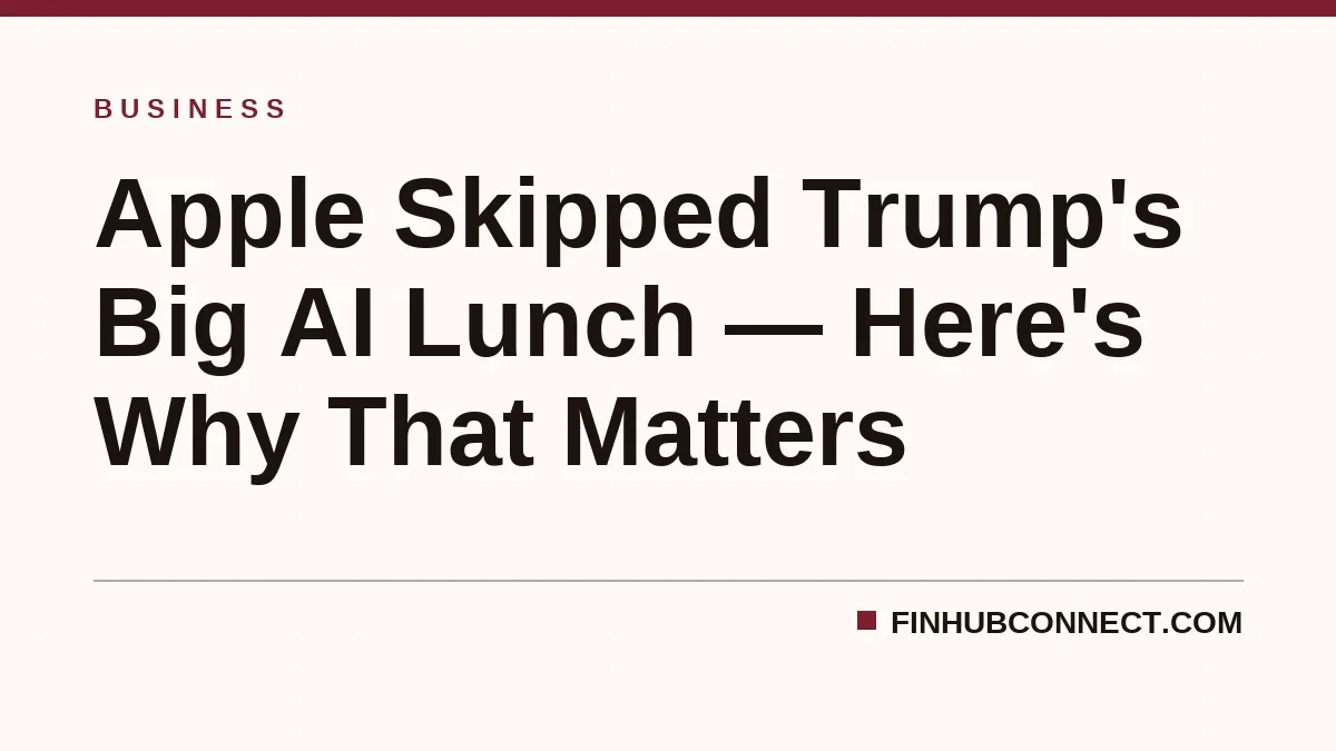 Apple Skipped Trump's Big AI Lunch — Here's Why That Matters
