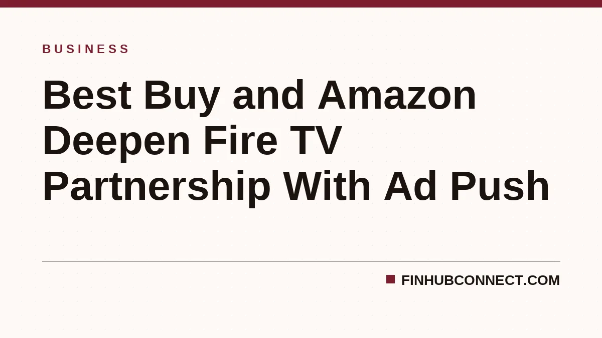 Best Buy and Amazon Deepen Fire TV Partnership With Ad Push