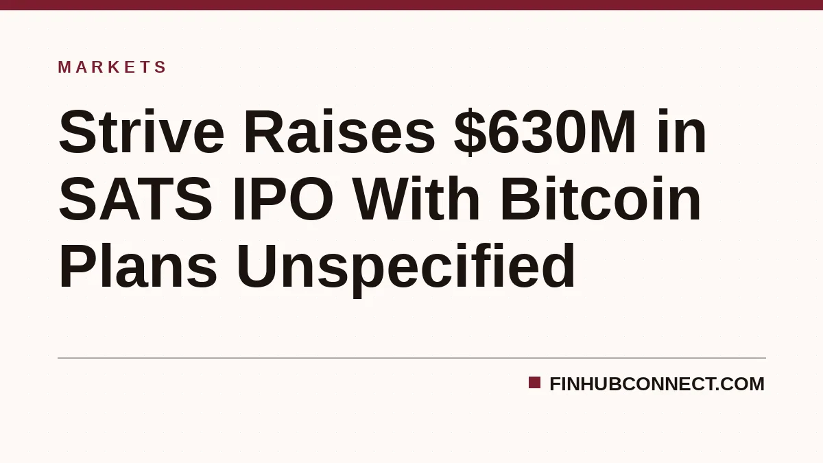 Strive Raises $630M in SATS IPO With Bitcoin Plans Unspecified