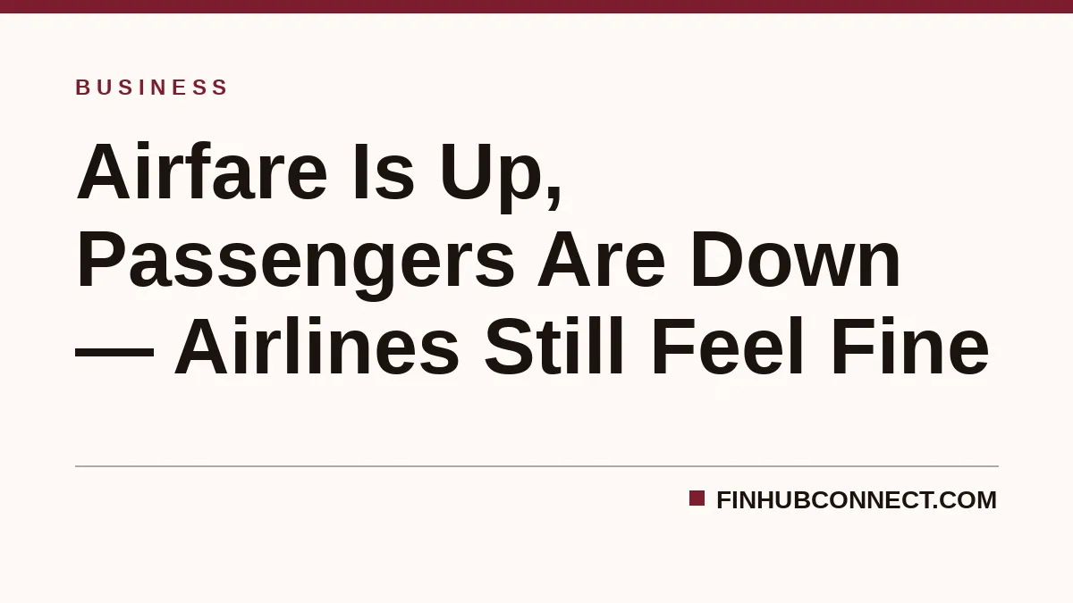 Airfare Is Up, Passengers Are Down — Airlines Still Feel Fine