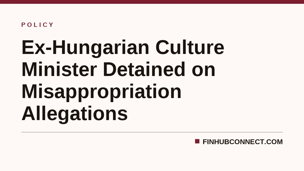 Ex-Hungarian Culture Minister Detained on Misappropriation Allegations