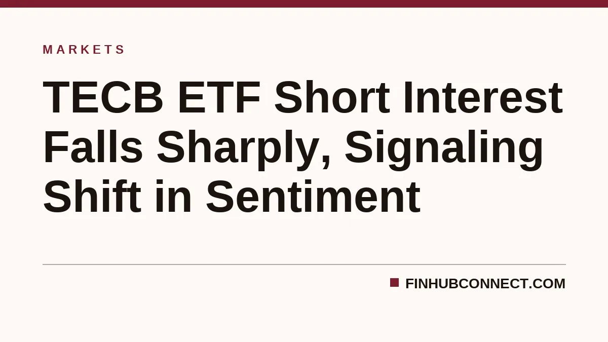 TECB ETF Short Interest Falls Sharply, Signaling Shift in Sentiment