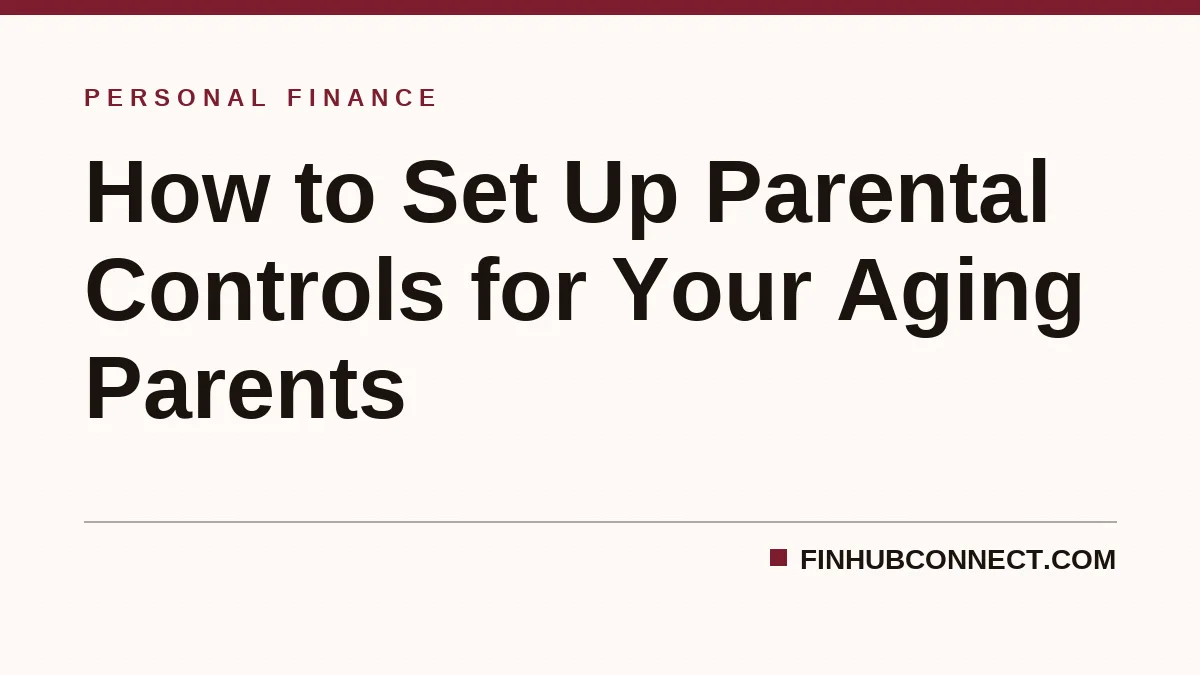 How to Set Up Parental Controls for Your Aging Parents