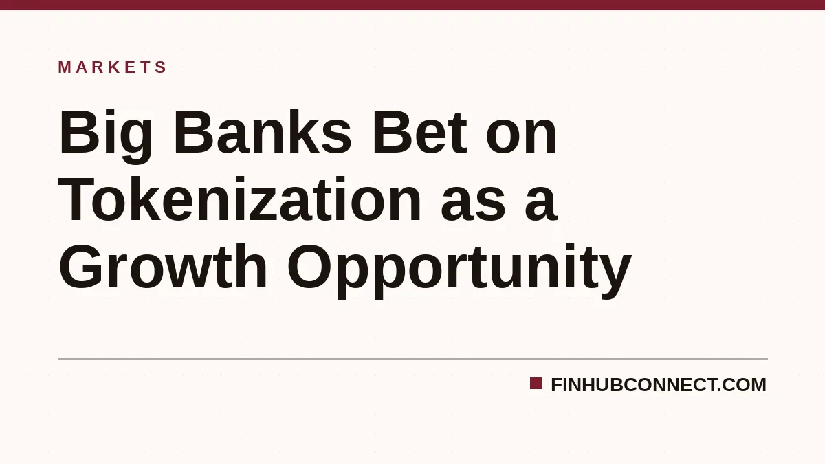 Big Banks Bet on Tokenization as a Growth Opportunity