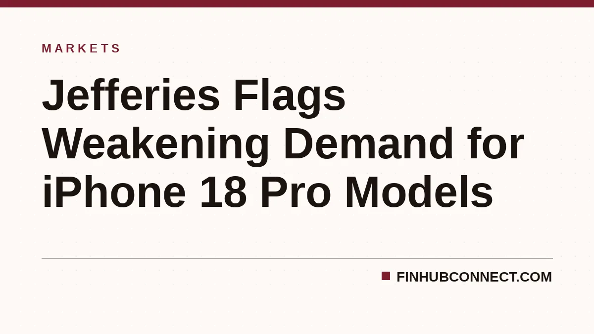Jefferies Flags Weakening Demand for iPhone 18 Pro Models