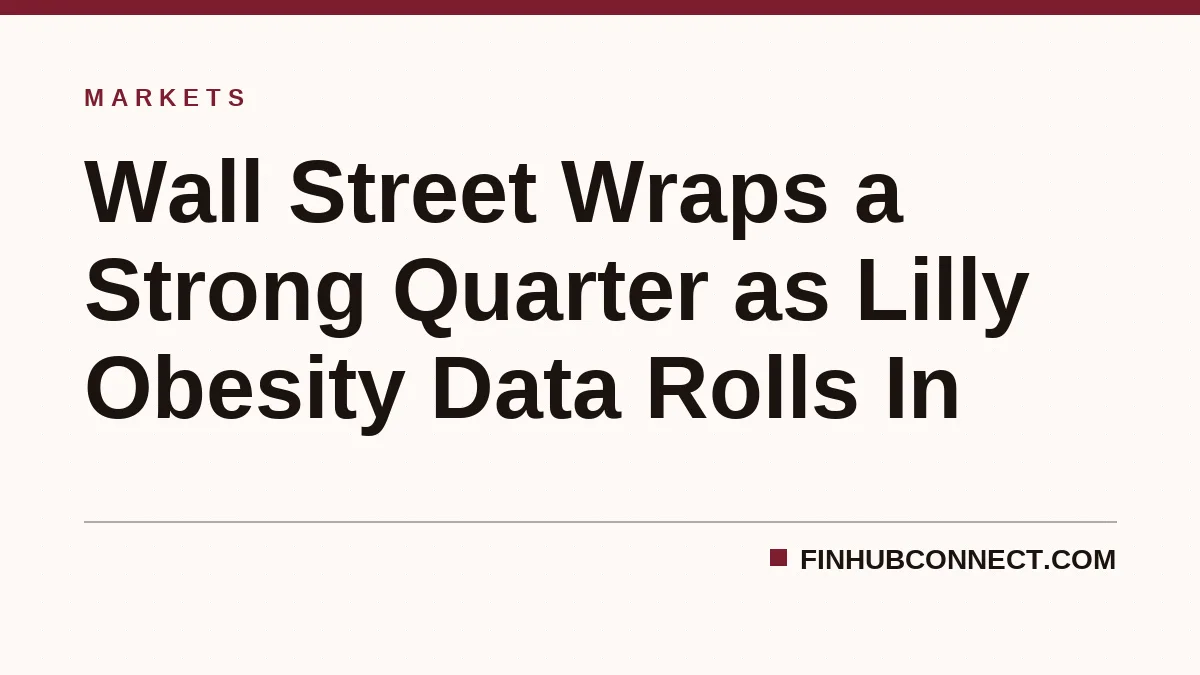 Wall Street Wraps a Strong Quarter as Lilly Obesity Data Rolls In