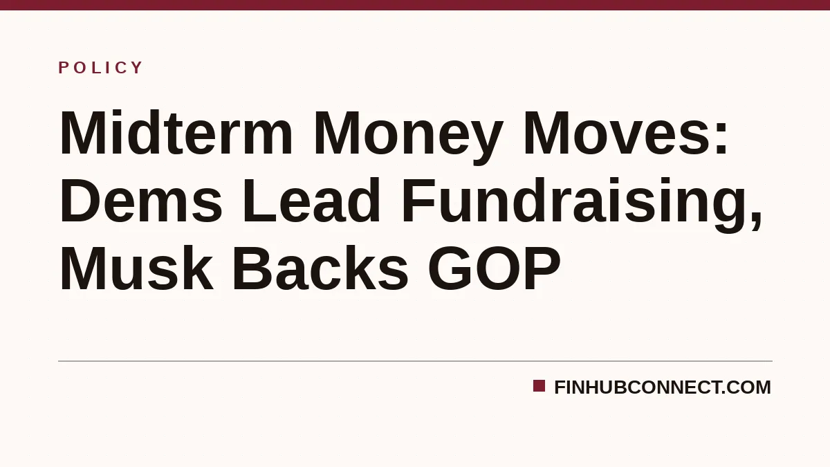 Midterm Money Moves: Dems Lead Fundraising, Musk Backs GOP